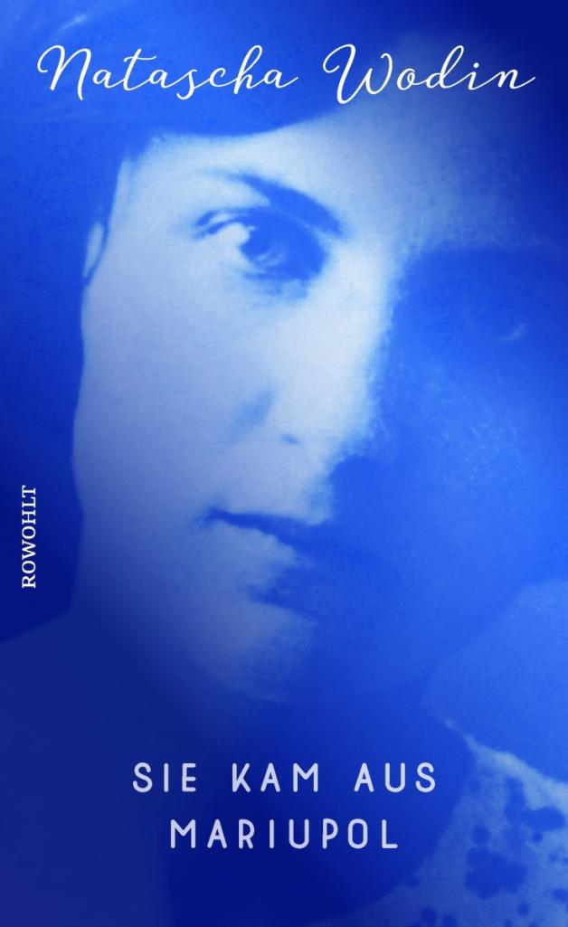 Natascha Wodin: Sie kam aus Mariupol. Rowohlt, 366 Seiten, 19,95 Euro, ISBN 978-3-498-07389-3 Natascha Wodin: Sie kam aus Mariupol. Rowohlt, 366 Seiten, 19,95 Euro, ISBN 978-3-498-07389-3