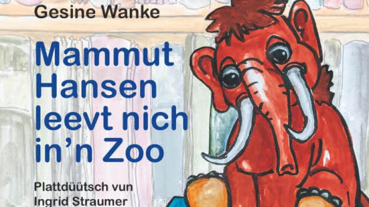 Gesine Wanke, „Mammut Hansen leevt nich in’n Zoo“. 108 Seiten. 14,80 Euro. Quickborn-Verlag.