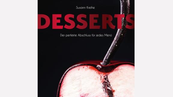 «Desserts. Der perfekte Abschluss für jedes Menü» «Desserts. Der perfekte Abschluss für jedes Menü»